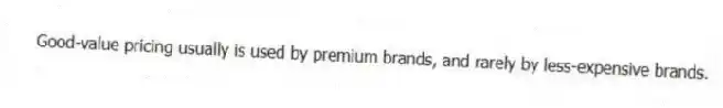 Good-value pricing usually is used by premium brands, and rarely by less-expensive brands.