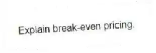 Explain break-even pricing.