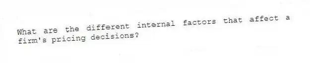 What are the different internal factors that affect a firm's pricing decisions?