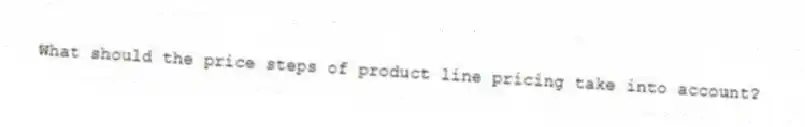 What should the price steps of product line pricing take into account?