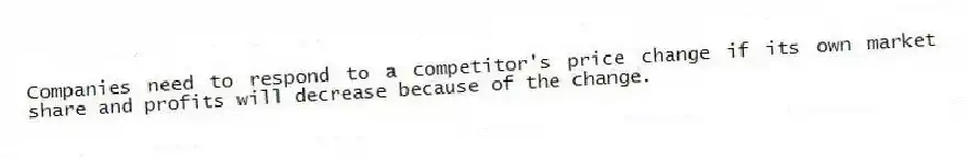 Companies need to respond to a competitor's price change if its own market share and profits will decrease because of the change.
