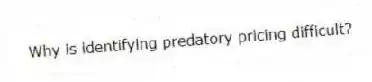 Why is identifying predatory pricing difficult?