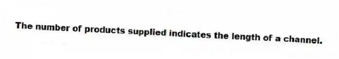 The number of products supplied indicates the length of a channel.