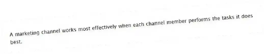 A marketing channel works most effectively when each channel member performs the tasks it does best.