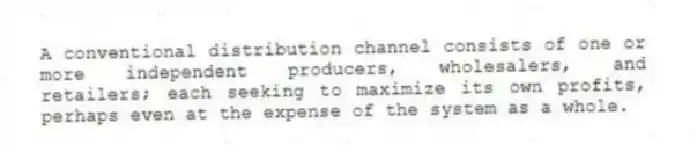 A conventional distribution channel consists of one or more independent producers, wholesalers, and retailers; each seeking to maximize its own profits, perhaps even at the expense of the system as a whole.