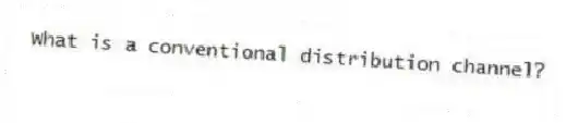 What is a conventional distribution channel?