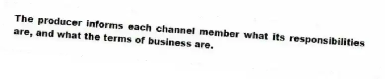 The producer informs each channel member what its responsibilities are, and what the terms of business are.