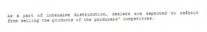 As a part of intensive distribution, dealers are expected to refrain from selling the products of the producers' competitors.