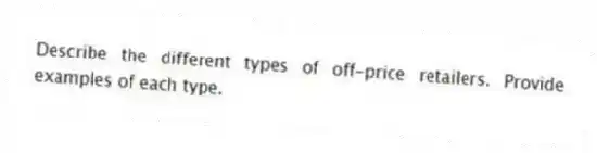 Describe the different types of off-price retailers. Provide examples of each type.