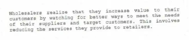 Wholesalers realize that they increase value to their customers by watching for better ways to meet the needs of their suppliers and target customers. This involves reducing the services they provide to retailers.