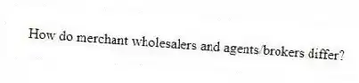 How do merchant wholesalers and agents/brokers differ?