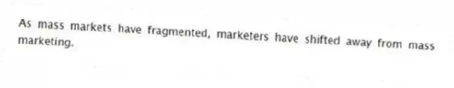 As mass markets have fragmented, marketers have shifted away from mass marketing.