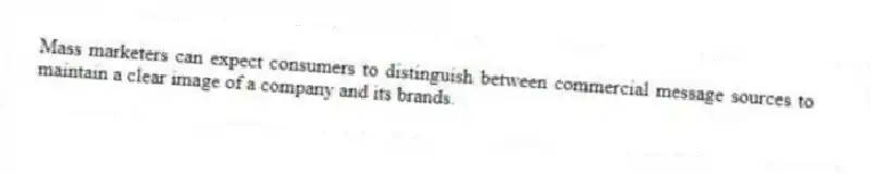 Mass marketers can expect consumers to distinguish between commercial message sources to maintain a clear image of a company and its brands.