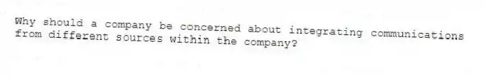 Why should a company be concerned about integrating communications from different sources within the company?