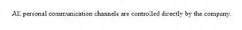 All personal communication channels are controlled directly by the company.