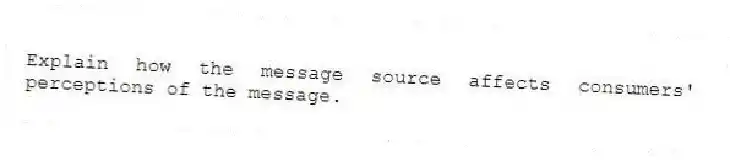 Explain how the message source affects consumers' perceptions of the message.