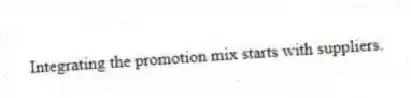 Integrating the promotion mix starts with suppliers.