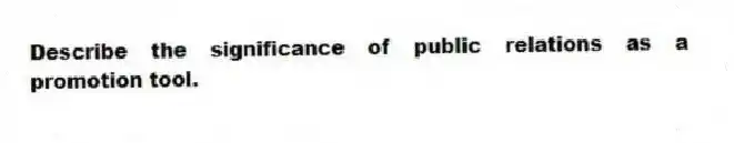 Describe the significance of public relations as a promotion tool.