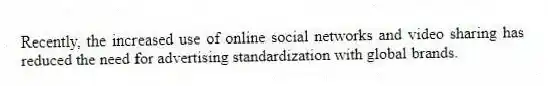Recently, the increased use of online social networks and video sharing has reduced the need for advertising standardization with global brands.