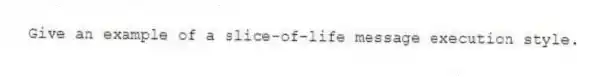Give an example of a slice-of-life message execution style.