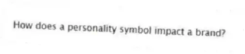 How does a personality symbol impact a brand?