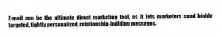 E-mail can be the ultimate direct marketing tool, as it lets marketers send highly targeted, tightly personalized, relationship-building messages.