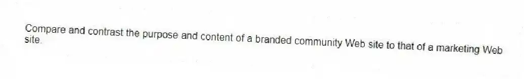 Compare and contrast the purpose and content of a branded community Web site to that of a marketing Web site.