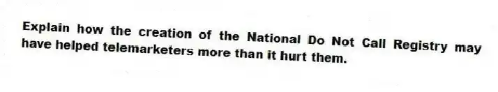 Explain how the creation of the National Do Not Call Registry may have helped telemarketers more than it hurt them.