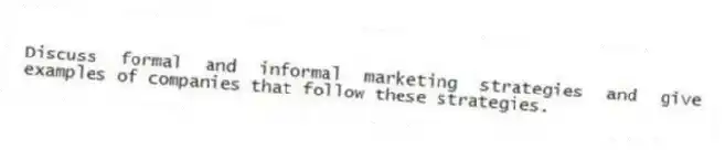 Discuss formal and informal marketing strategies and give examples of companies that follow these strategies.