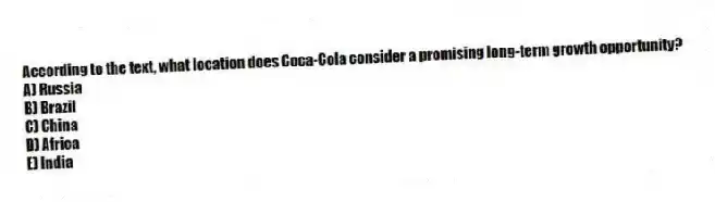 According to the text, what location does Coca-Cola consider a promising long-term growth opportunity?
A) Russia
B) Brazil
C) China
D) Africa
E) India