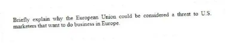 Briefly explain why the European Union could be considered a threat to U.S. marketers that want to do business in Europe.