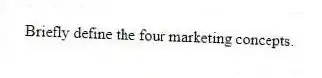 Briefly define the four marketing concepts.