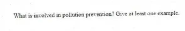 What is involved in pollution prevention? Give at least one example.