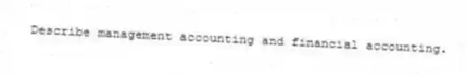 Describe management accounting and financial accounting.