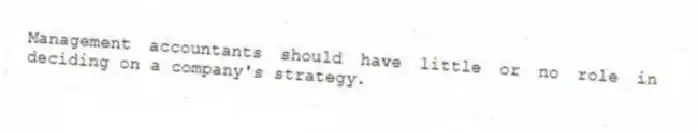 Management accountants should have little or no role in deciding on a company's strategy.