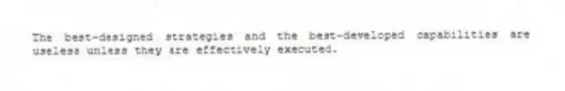 The best-designed strategies and the best-developed capabilities are useless unless they are effectively executed.