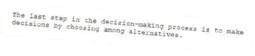 The last step in the decision-making process is to make decisions by choosing among alternatives.