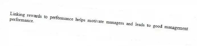 Linking rewards to performance helps motivate managers and leads to good management performance.