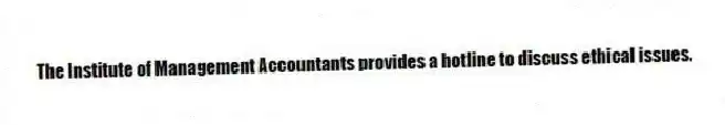 The Institute of Management Accountants provides a hotline to discuss ethical issues.