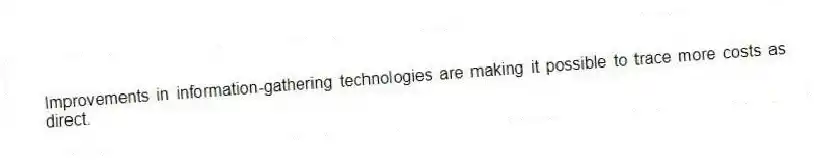 Improvements in information-gathering technologies are making it possible to trace more costs as direct.
