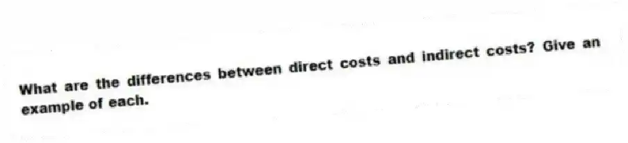 What are the differences between direct costs and indirect costs? Give an example of each.