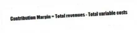Contribution Margin = Total revenues - Total variable costs