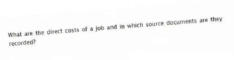 What are the direct costs of a job and in which source documents are they recorded?
