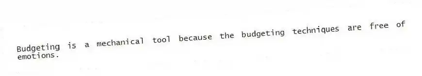 Budgeting is a mechanical tool because the budgeting techniques are free of emotions.