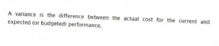 A variance is the difference between the actual cost for the current and expected (or budgeted) performance.
