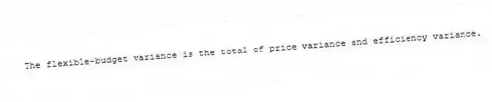 The flexible-budget variance is the total of price variance and efficiency variance.