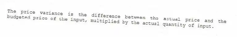 The price variance is the difference between the actual price and the budgeted price of the input, multiplied by the actual quantity of input.