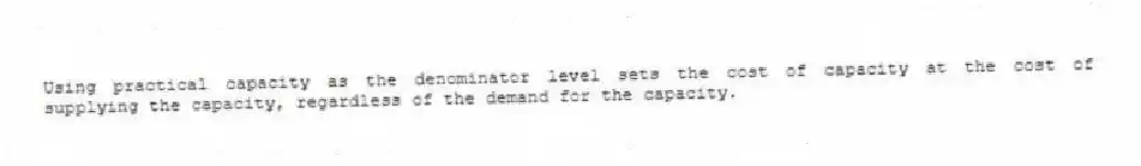 Using practical capacity as the denominator level sets the cost of capacity at the cost of supplying the capacity, regardless of the demand for the capacity.