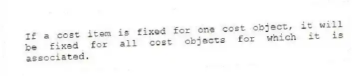 If a cost item is fixed for one cost object, it will be fixed for all cost objects for which it is associated.