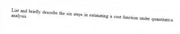 List and briefly describe the six steps in estimating a cost function under quantitative analysis.